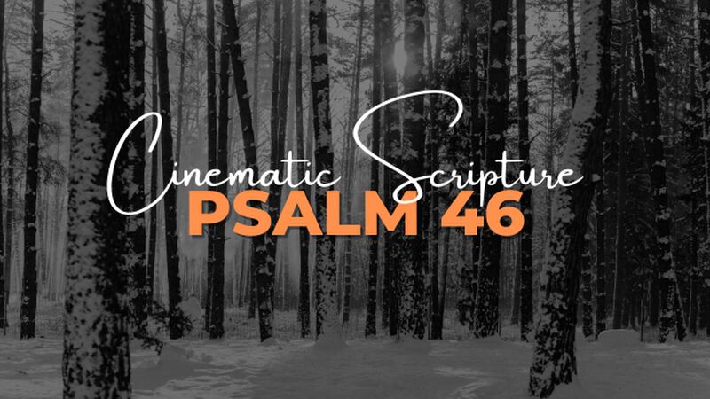 Cinematic Scripture: Psalm 46